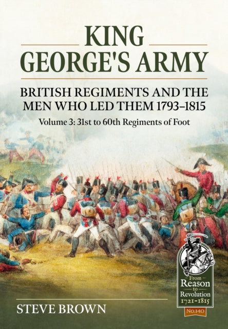 Book cover of: King George's Army, British Regiments and the Men Who Led Them Volume 3. By: Steve Brown