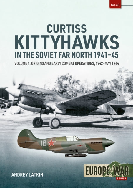 Book cover of: Curtiss Kittyhawks in the Soviet Far North 1941-45 Volume 1