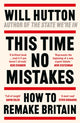 This Time No Mistakes, How to Remake Britain 9781804549391 Will Hutton