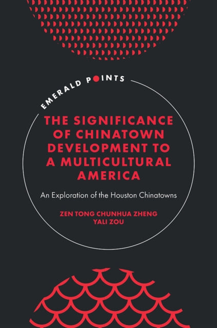 Book cover of: Significance of Chinatown Development to a Multicultural America. By: Zen Tong Chunhua Zheng