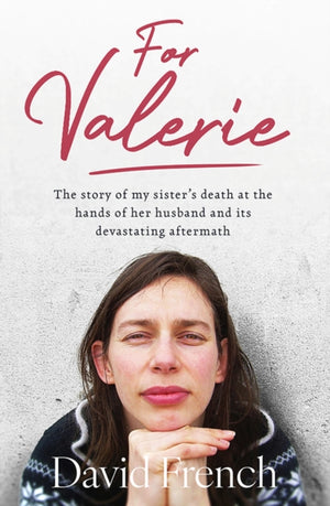 For Valerie, The story of my sister’s death at the hands of her husband and it’s devastating aftermath