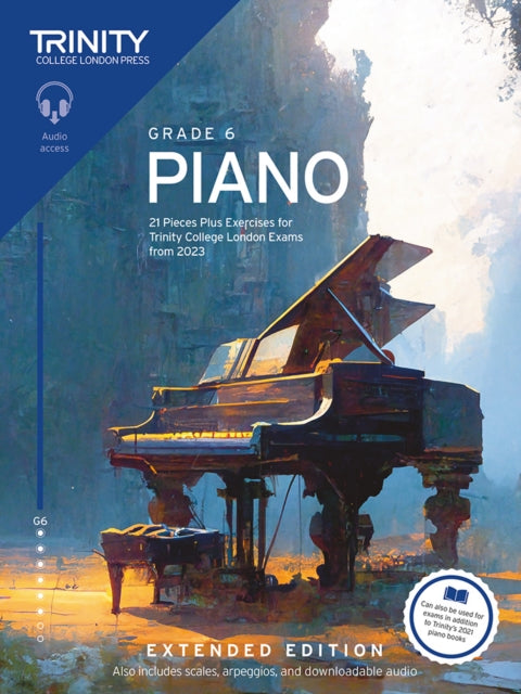 Book cover of: Trinity College London Piano Exam Pieces Plus Exercises from 2023: Grade 6: Extended Edition