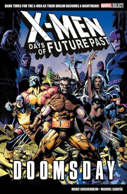 Book cover of: Marvel Select X-Men: Days of Future Past - Doomsday. By: Marc Guggenheim