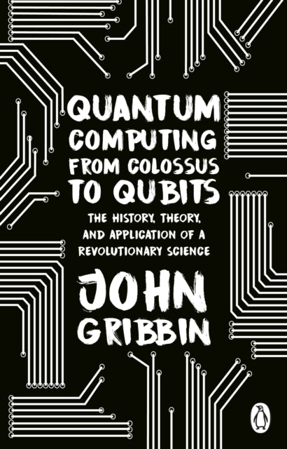 Book cover of: Quantum Computing from Colossus to Qubits. By: John R. Gribbin