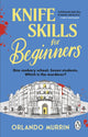 Knife Skills for Beginners 9781804991770 Orlando Murrin