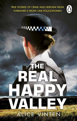 Real Happy Valley, True stories of crime and heroism from Yorkshire’s front line policewomen