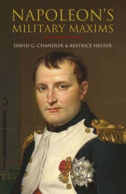Book cover of: Napoleon's Military Maxims. By: David G. Chandler