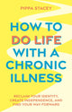Book cover of: How to Do Life with a Chronic Illness. By: Pippa Stacey