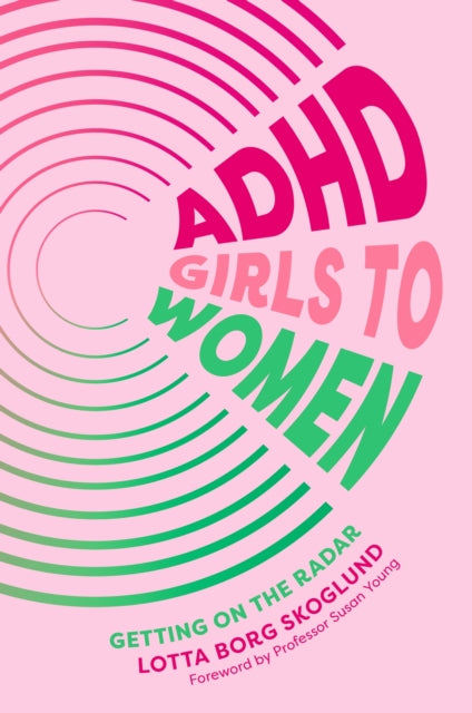 Book cover of: ADHD Girls to Women. By: Lotta Borg Skoglund
