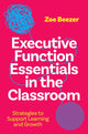 Book cover of: Executive Function Essentials in the Classroom. By: Zoe Beezer
