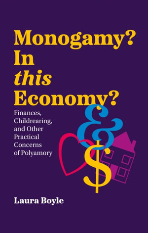 Monogamy? In this Economy?, Finances, Childrearing, and Other Practical Concerns of Polyamory
