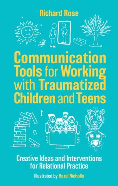 Book cover of: Communication Tools for Working with Traumatized Children and Teens. By: Richard Rose