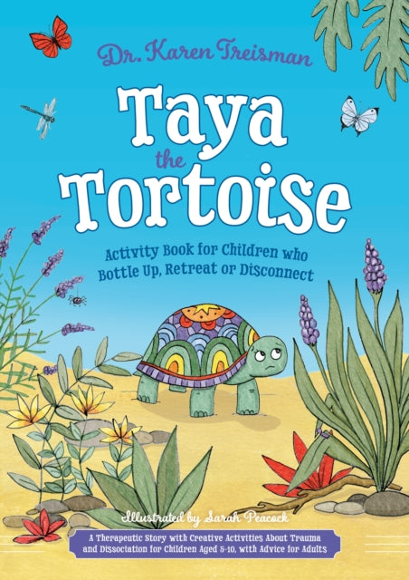 Book cover of: Taya the Tortoise Activity Book for Children who Bottle Up, Retreat or Disconnect. By: Karen Treisman