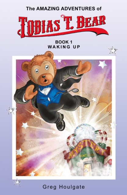 Book cover of: Amazing Adventures of Tobias T. Bear. By: Greg Houlgate
