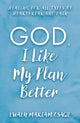 Book cover of: God, I Like My Plan Better. By: Ewaen Mariam Osagie