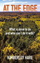 Book cover of: At the Edge: What Is Mine to Do? And Who Can I Do It With?. By: Kimberley Hare