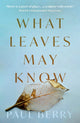 Book cover of: What Leaves May Know. By: Berry, Paul - undifferentiated