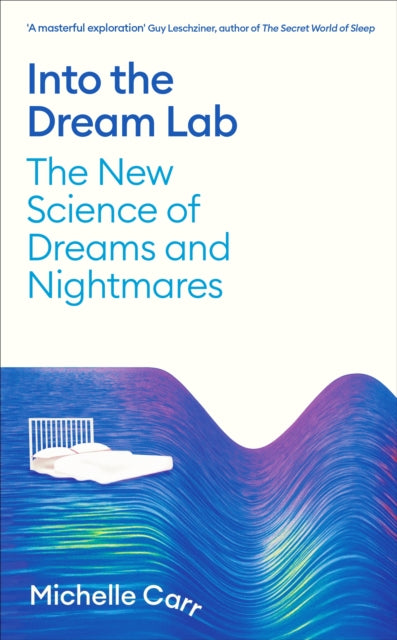 Into the Dream Lab, The New Science of Dreams and Nightmares 9781805220282 Michelle Carr
