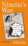 Ninette's War, A Jewish Story of Survival in 1940s France