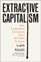 Extractive Capitalism, How Commodities and Cronyism Drive the Global Economy 9781805223375 Laleh Khalili