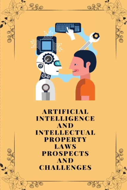 Book cover of: Artificial intelligence and intellectual property laws prospects and challenges