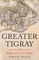 Book cover of: Greater Tigray and the Mysterious Magnetism of Ethiopia. By: Haggai Erlich