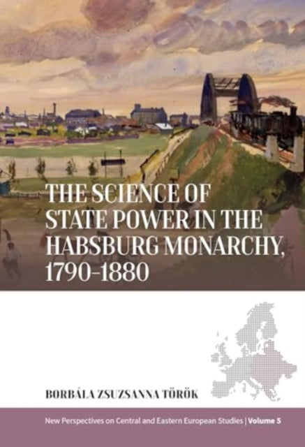 Book cover of: Science of State Power in the Habsburg Monarchy, 1790-1880