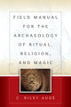 Book cover of: Field Manual for the Archaeology of Ritual, Religion, and Magic. By: C. Riley Augé