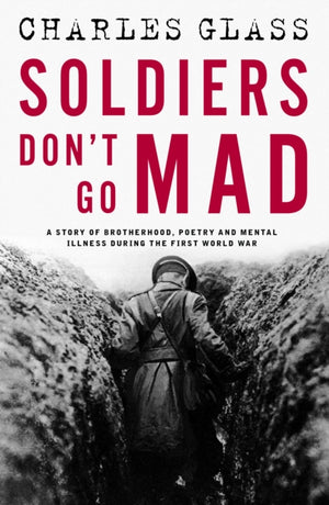 Soldiers Don't Go Mad, A Story of Brotherhood, Poetry and Mental Illness During the First World War