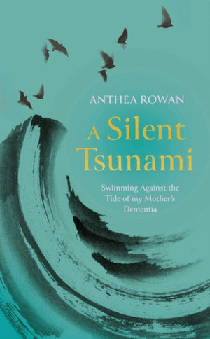 Silent Tsunami, Swimming Against the Tide of my Mother's Dementia