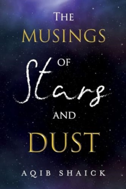 Book cover of: Musings of Stars and Dust. By: Aqib Shaick