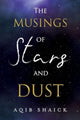 Book cover of: Musings of Stars and Dust. By: Aqib Shaick