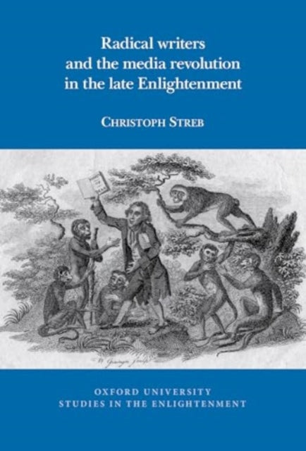 Book cover of: Radical writers and the media revolution in the late Enlightenment. By: Christoph Streb
