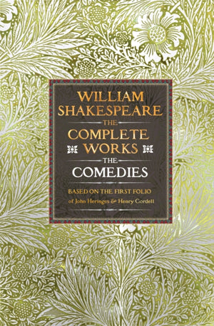 William Shakespeare Complete Works The Comedies, Based on the First Folio of John Heminges and Henry Condell