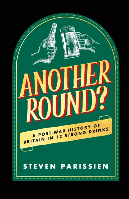 Another Round?, A Post-War History of Britain in Twelve Drinks 9781835981634 PARISSIEN, STEVEN