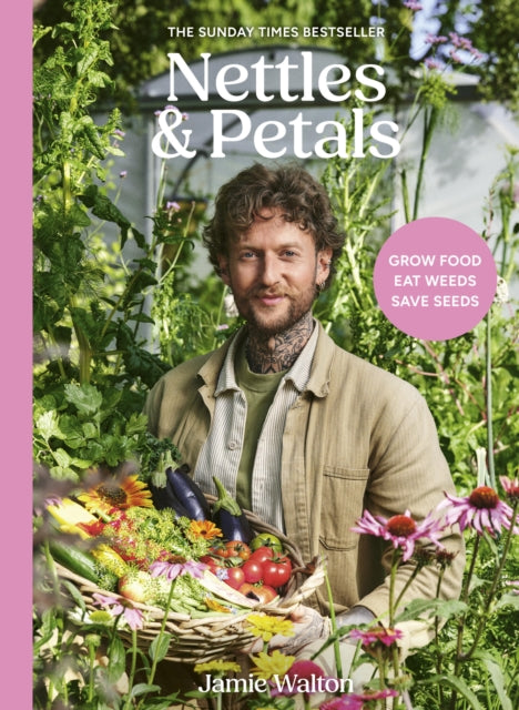 Nettles & Petals, Grow Food. Eat Weeds. Save Seeds. The Sunday Times Bestseller 9781836001393 Jamie Walton