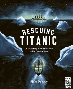 Rescuing Titanic, A true story of quiet bravery in the North Atlantic