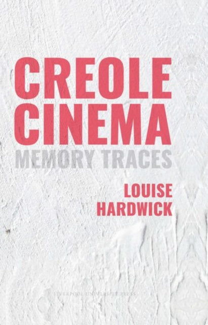 Book cover of: Creole Cinema: Memory Traces. By: Louise Hardwick