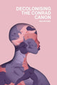 Book cover of: Decolonising the Conrad Canon. By: Alice M. Kelly
