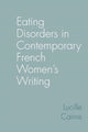 Book cover of: Eating Disorders in Contemporary French Women’s Writing. By: Lucille Cairns