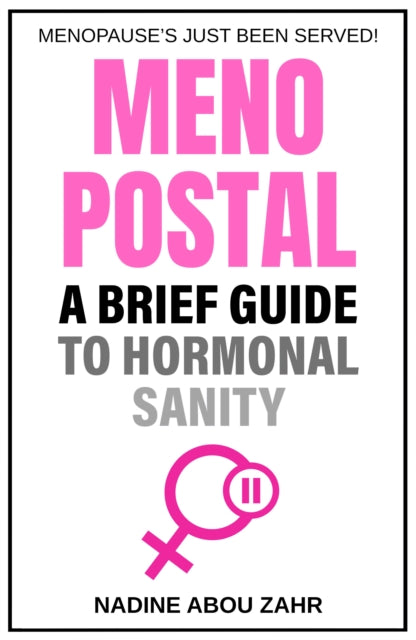 Book cover of: Menopostal: A Brief Guide to Hormonal Sanity. By: Nadine Abou Zahr