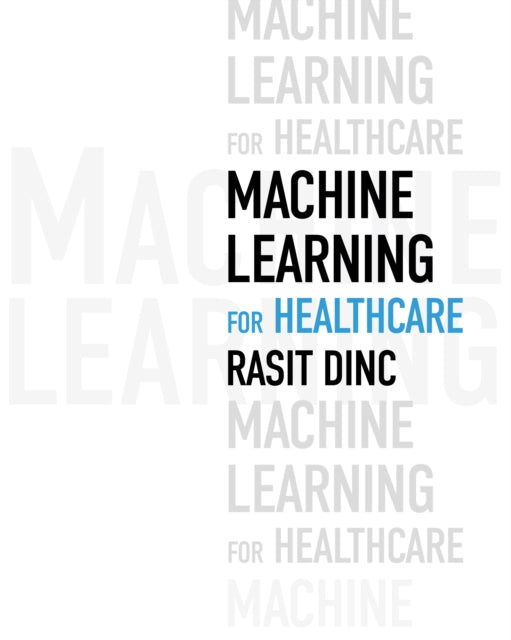 Book cover of: Machine Learning for Healthcare. By: Rasit Dinc