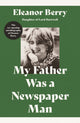 Book cover of: My Father Was a Newspaper Man