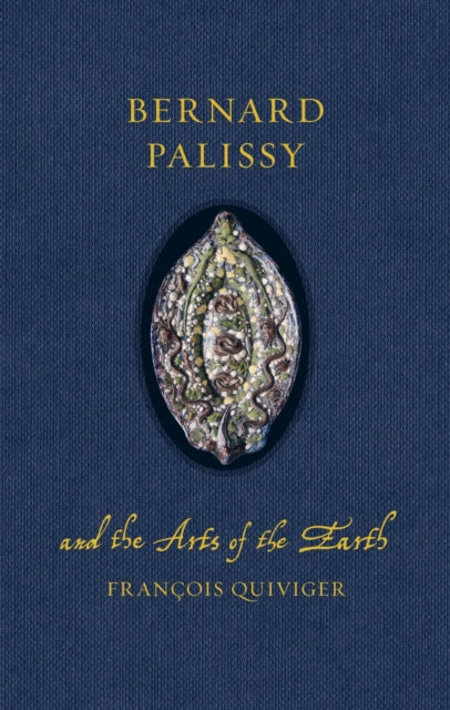 Book cover of: Bernard Palissy and the Arts of the Earth
