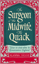 Surgeon, The Midwife, The Quack, How to Stay Alive in Renaissance England 9781836430773 Alanna Skuse