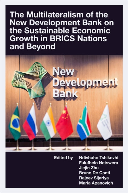 The Multilateralism of the New Development Bank on the Sustainable Economic Growth in BRICS Nations and Beyond