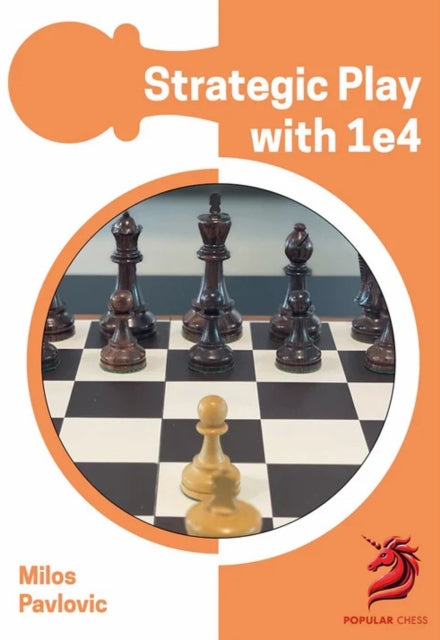 Book cover of: Strategic Play with 1 e4. By: Milos Pavlovic