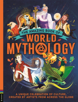 Amazing Book of World Mythology, A Unique Celebration of Culture, Created by Artists from Across the Globe