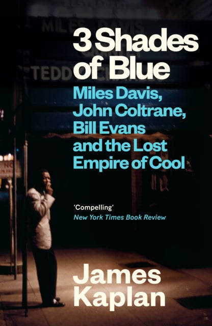 3 Shades of Blue, Miles Davis, John Coltrane, Bill Evans & The Lost Empire of Cool 9781837260379 James Kaplan