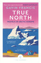 True North: Travels in Arctic Europe 9781837261956 Gavin Francis